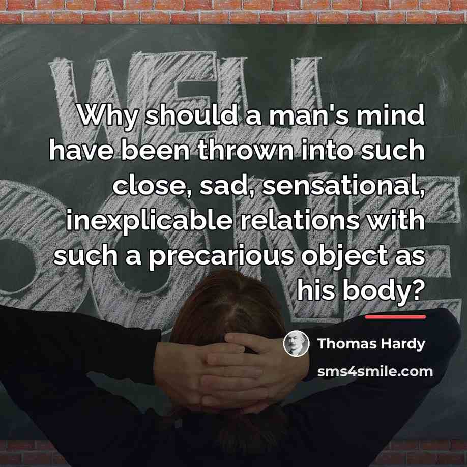 “Why should a man's mind have been thrown into such…” quote by Thomas Hardy