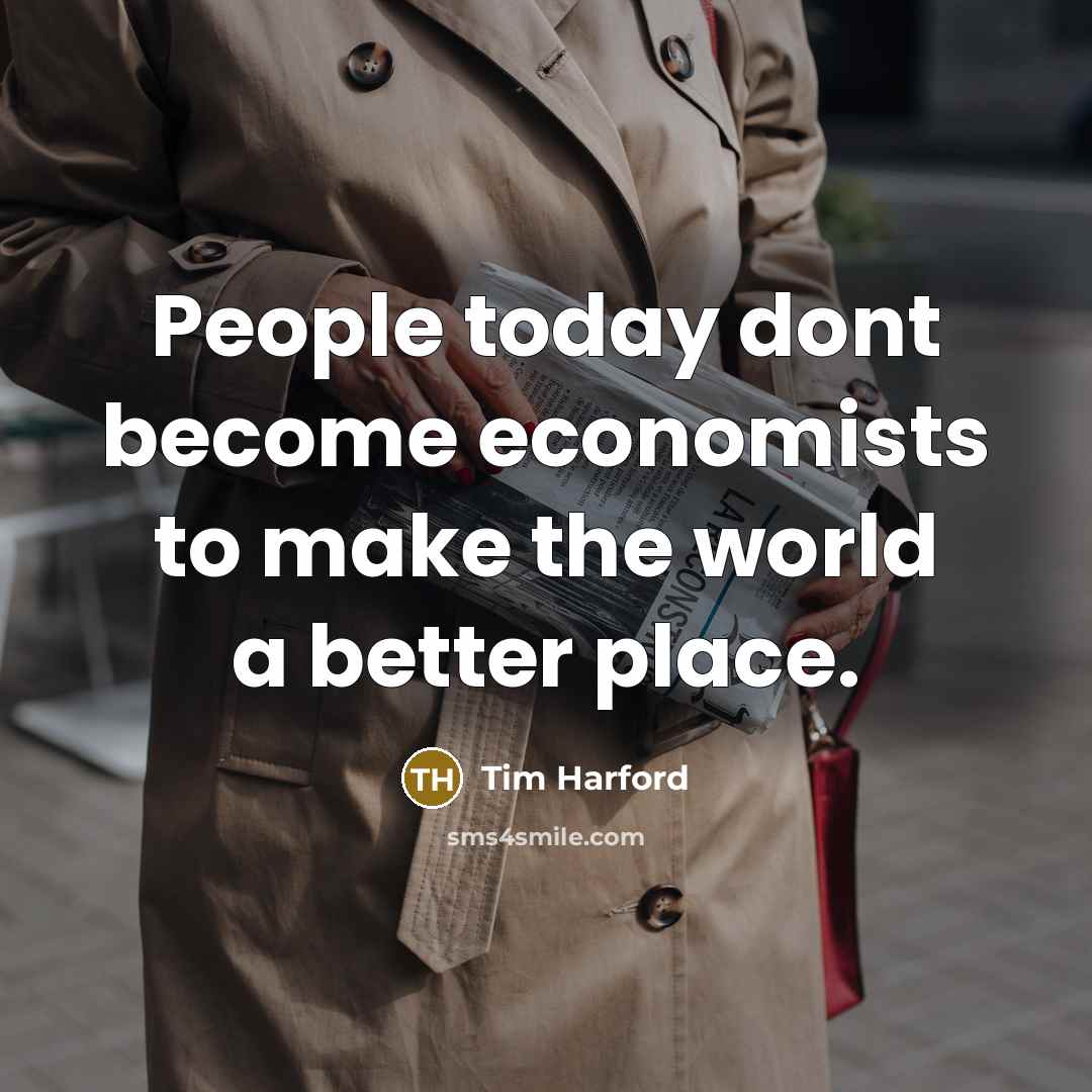 “People today dont become economists to make the world a…” quote by Tim Harford
