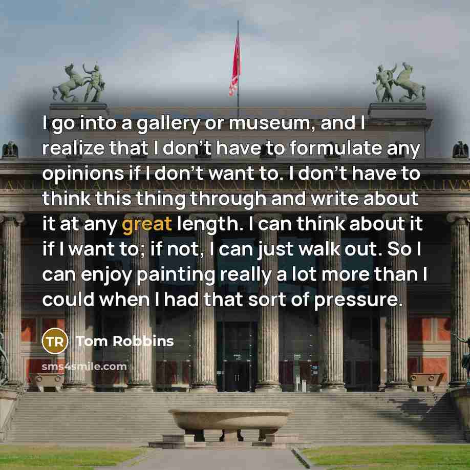 “I go into a gallery or museum, and I realize…” quote by Tom Robbins
