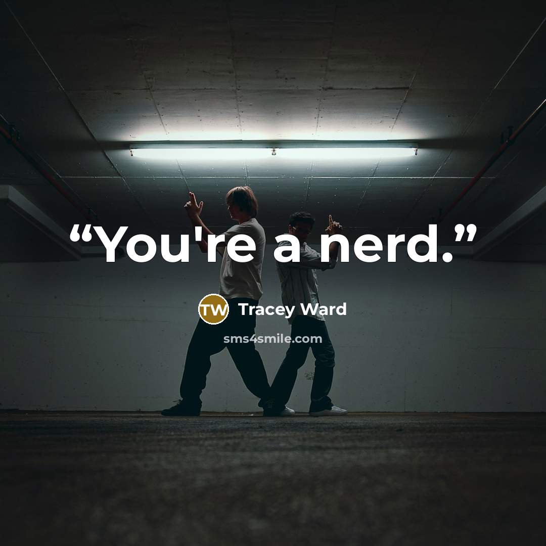 “You're a nerd.” quote by Tracey Ward