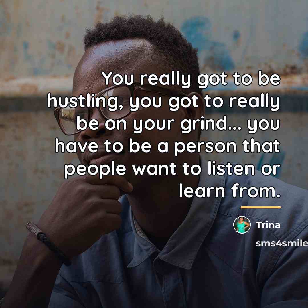 “You really got to be hustling, you got to really…” quote by Trina