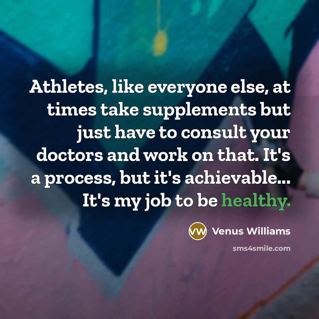 “Athletes, like everyone else, at times take supplements but just…” quote by Venus Williams