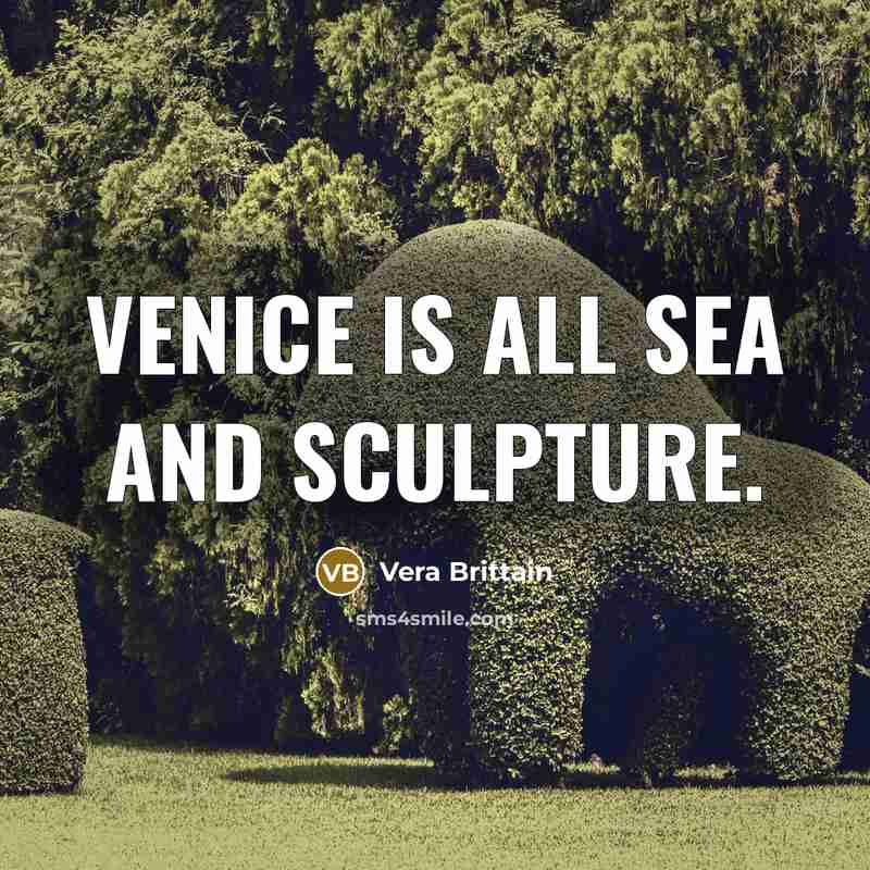 “Venice is all sea and sculpture.…” quote by Vera Brittain