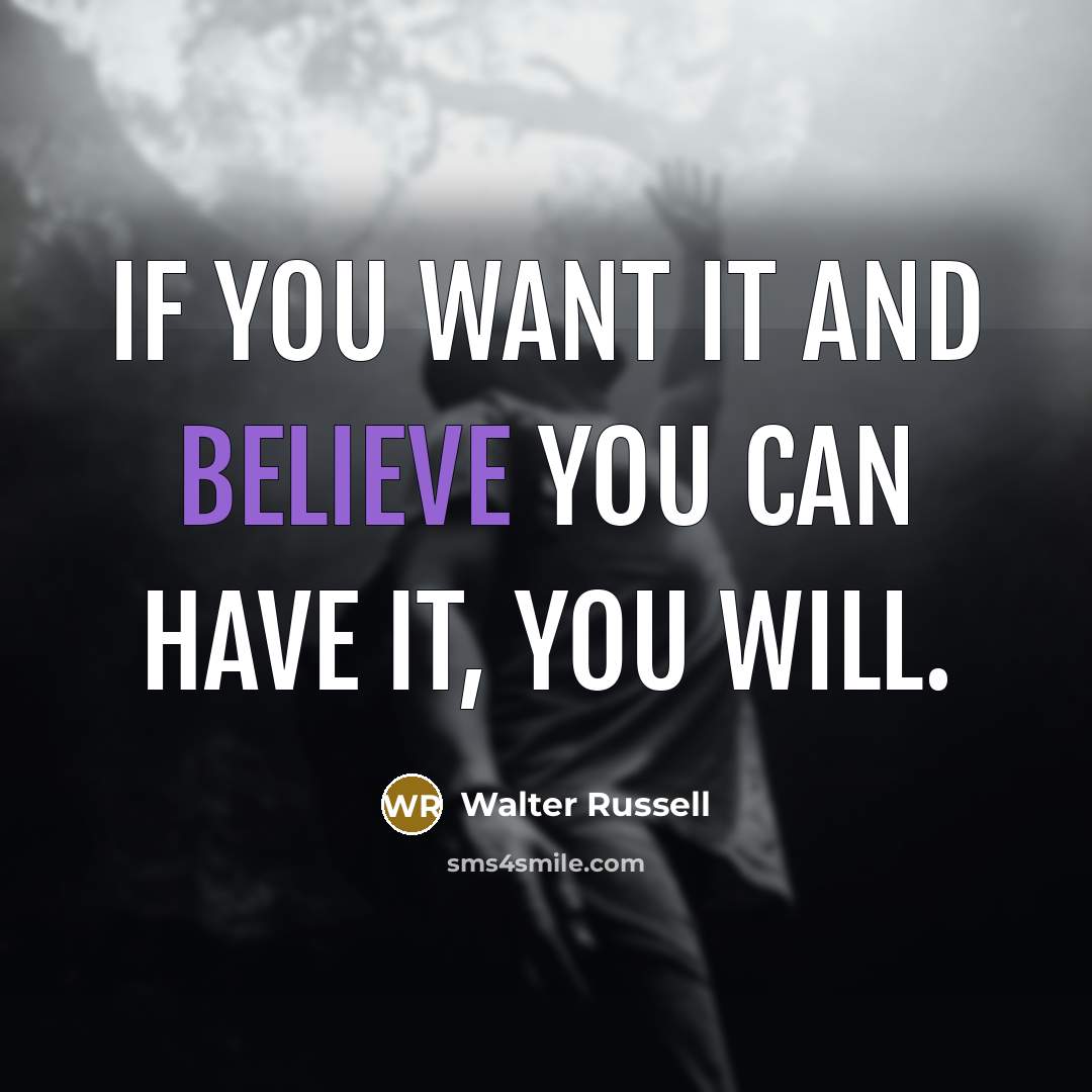 “If you want it and believe you can have it,…” quote by Walter Russell