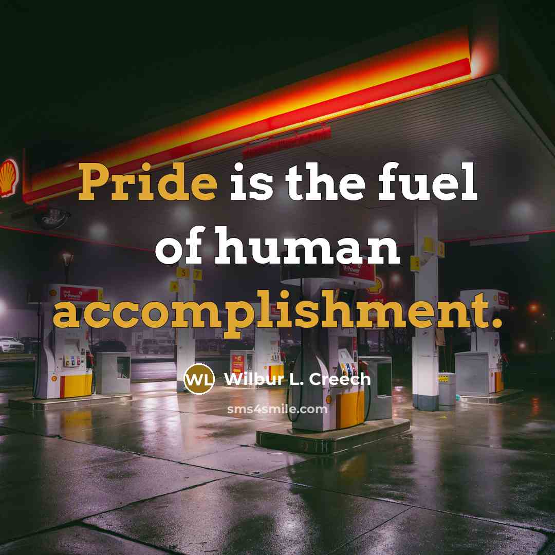 “Pride is the fuel of human accomplishment.…” quote by Wilbur L. Creech