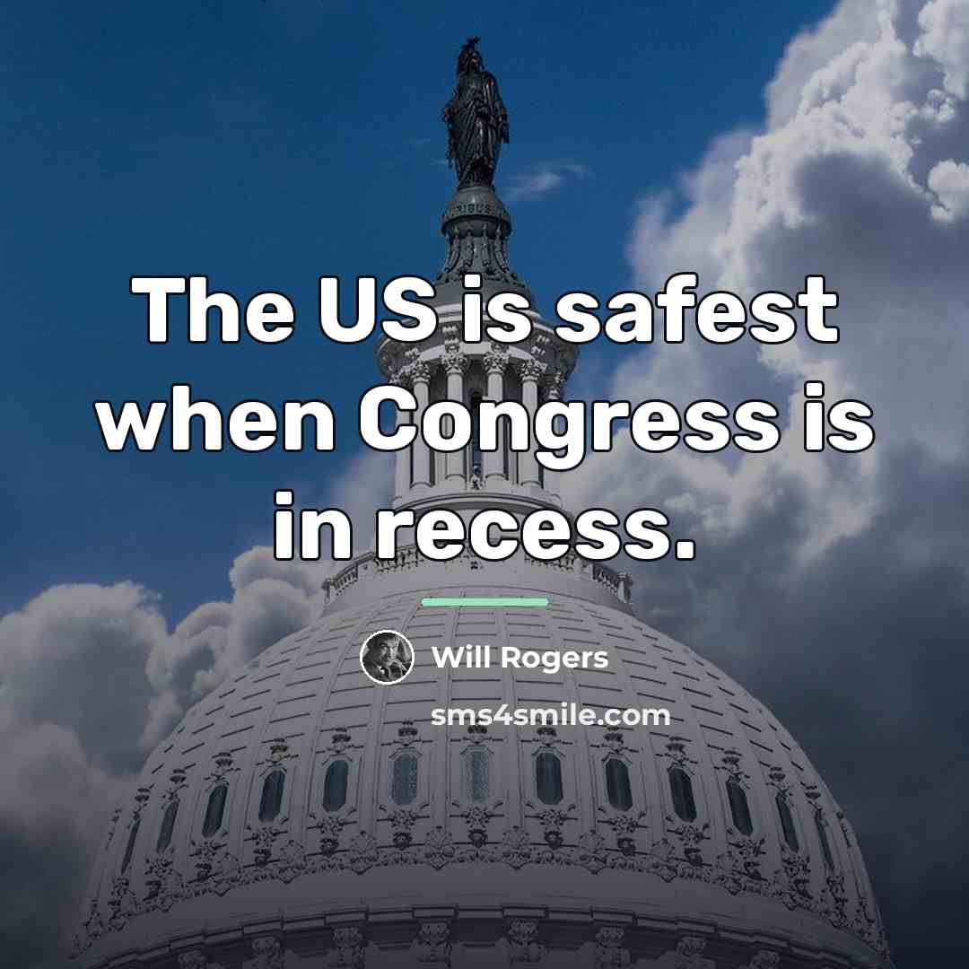 “The US is safest when Congress is in recess.…” quote by Will Rogers