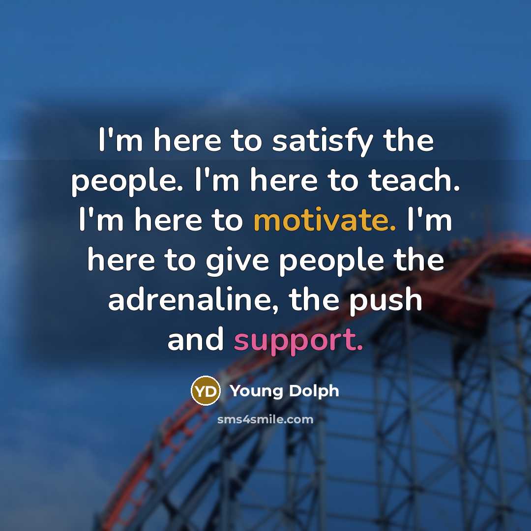 “I'm here to satisfy the people. I'm here to teach.…” quote by Young Dolph