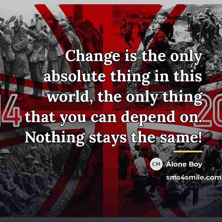 “Change is the only absolute thing in this world, the…” quote by Alone Boy
