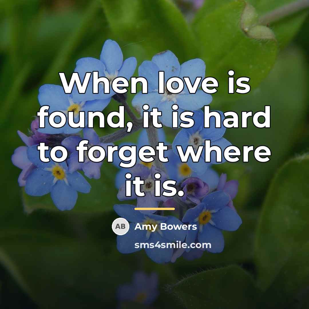 “When love is found, it is hard to forget where…” quote by Amy Bowers