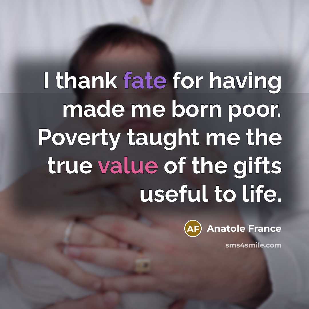 “I thank fate for having made me born poor. Poverty…” quote by Anatole France