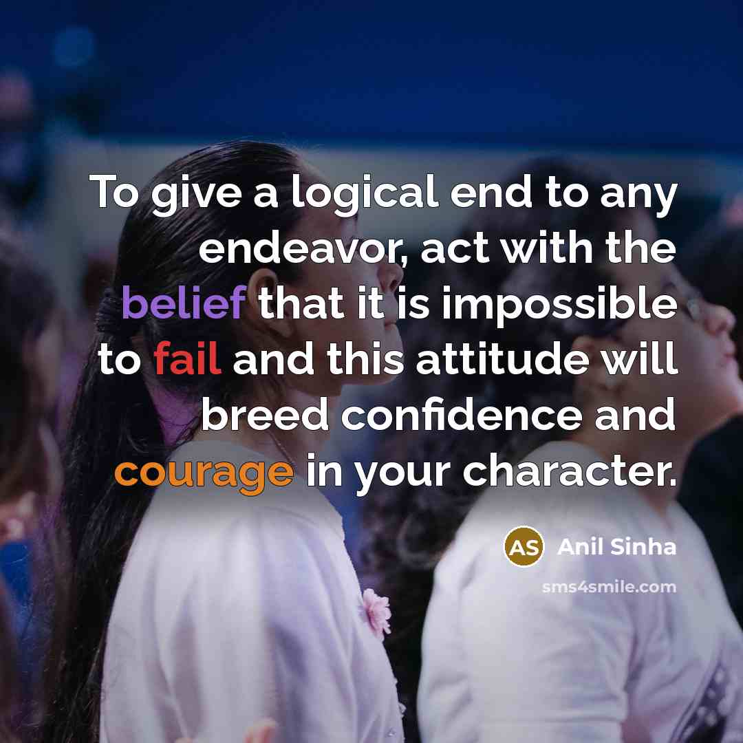 “To give a logical end to any endeavor, act with…” quote by Anil Sinha