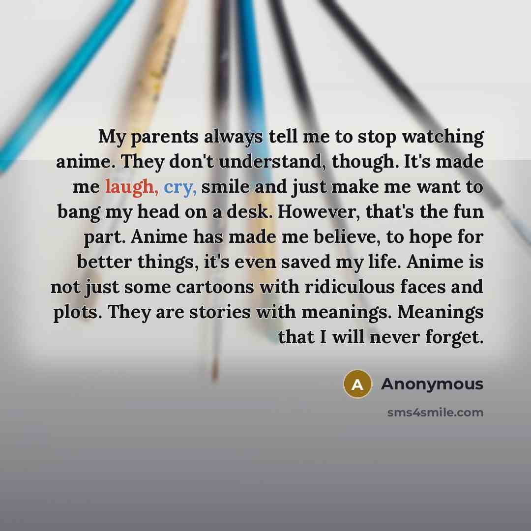 “My parents always tell me to stop watching anime. They…” quote by Anonymous