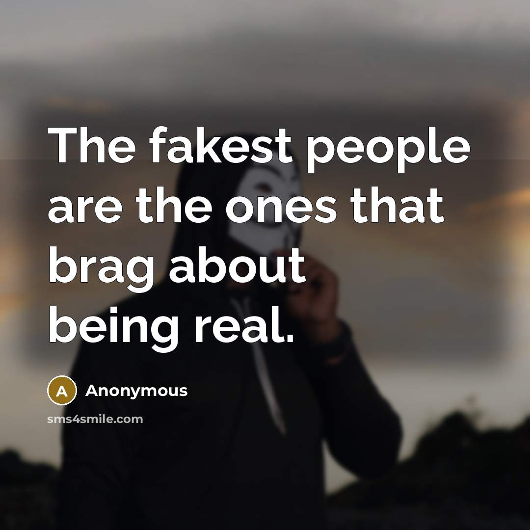 “The fakest people are the ones that brag about being…” quote by Anonymous