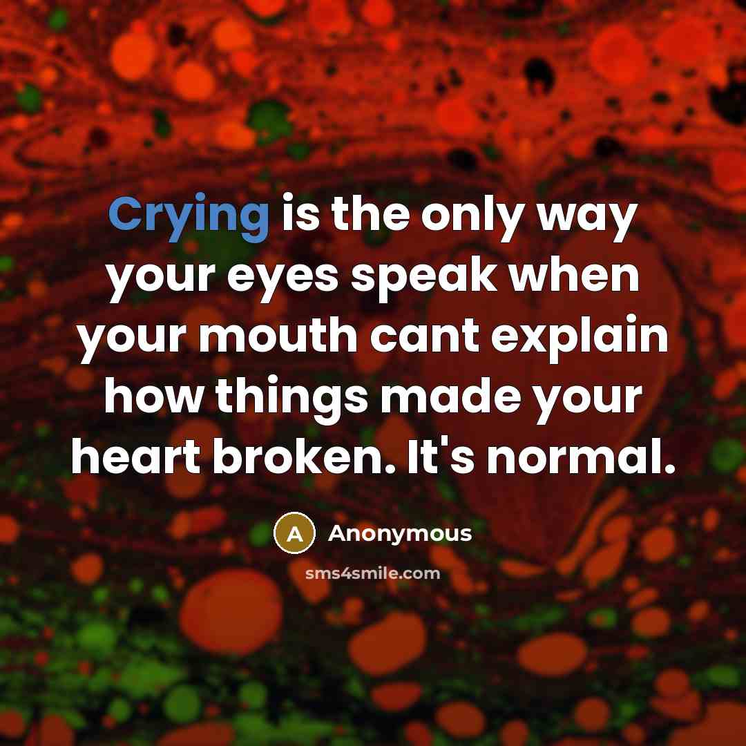 “Crying is the only way your eyes speak when your…” quote by Anonymous