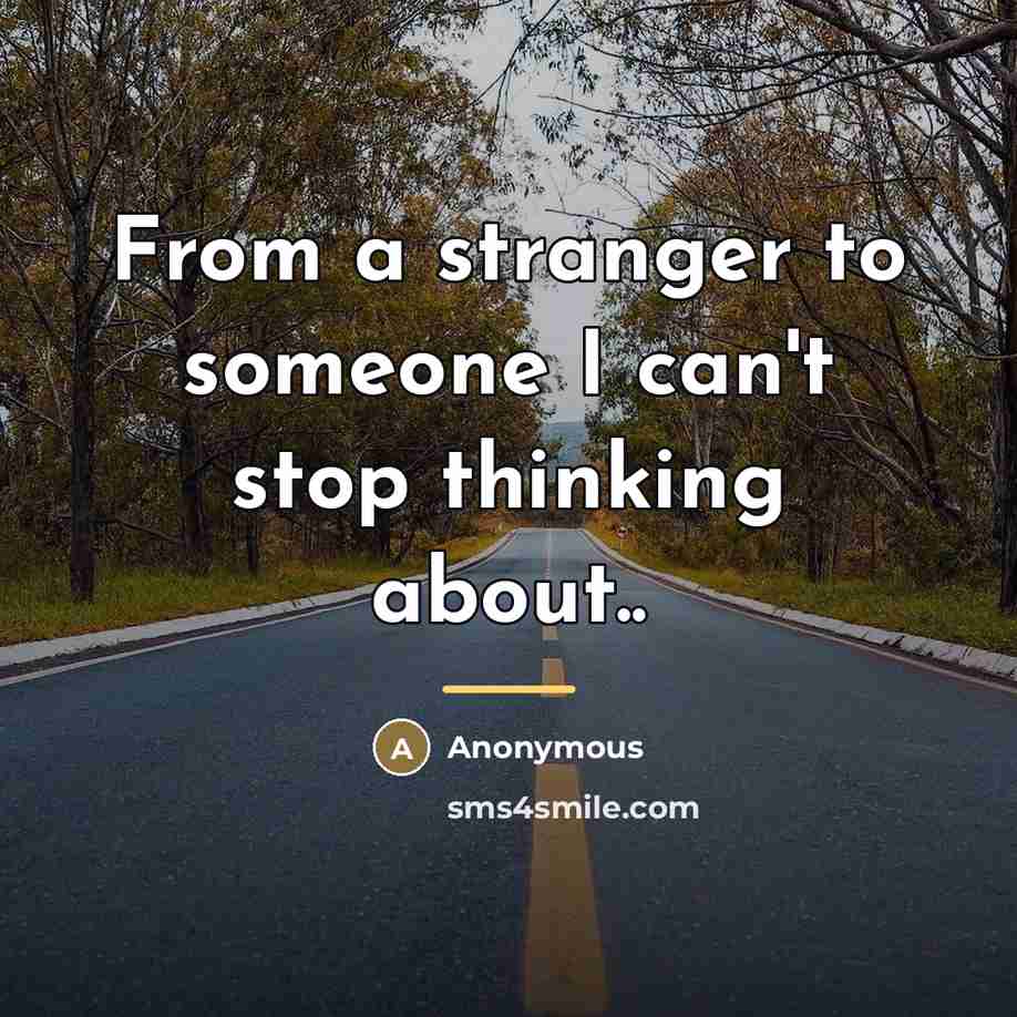 “From a stranger to someone I can't stop thinking about..…” quote by Anonymous