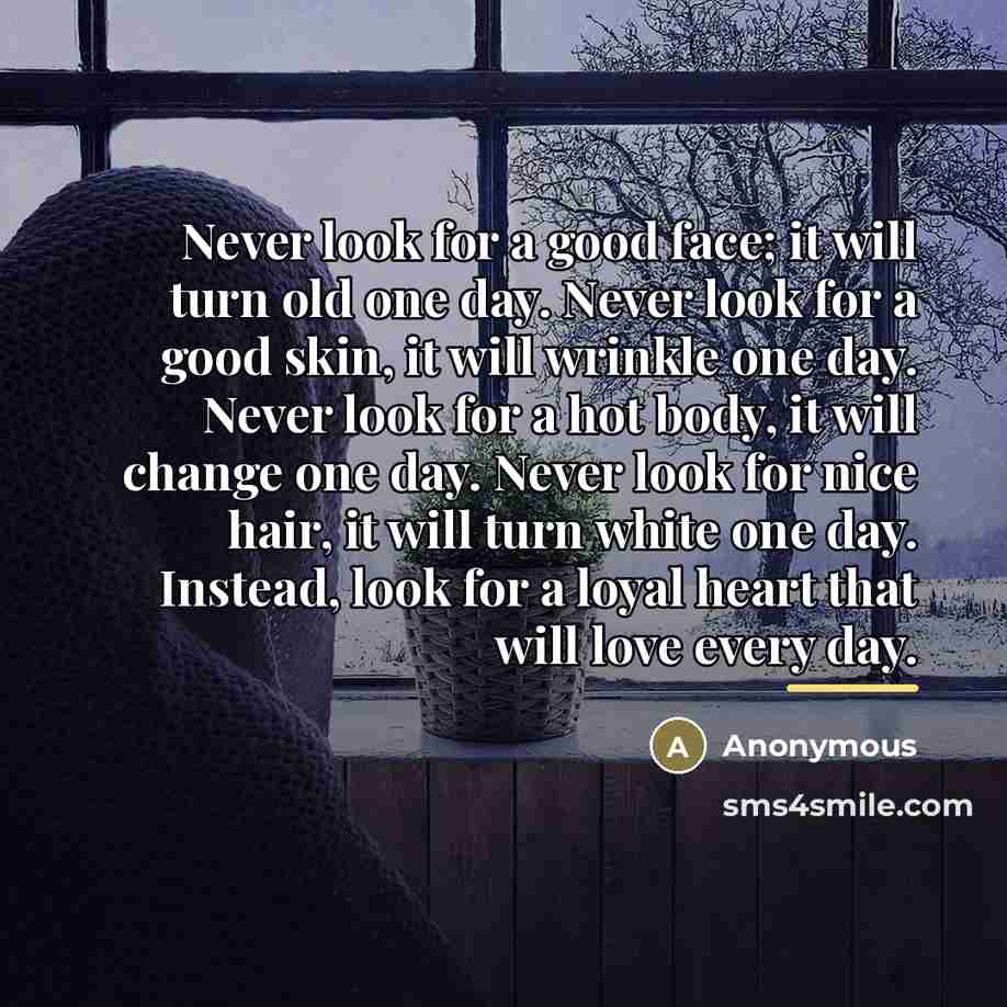 “Never look for a good face; it will turn old…” quote by Anonymous