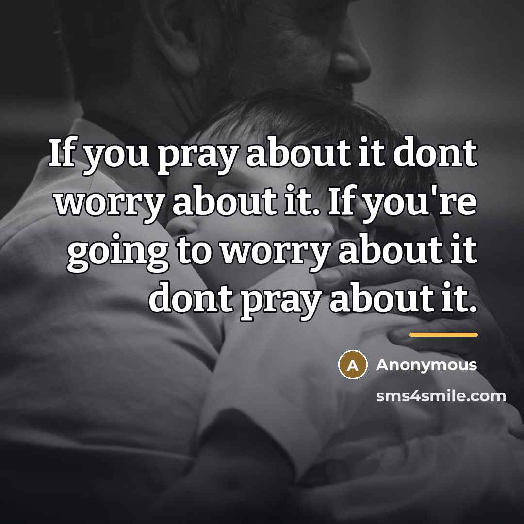 “If you pray about it dont worry about it. If…” quote by Anonymous