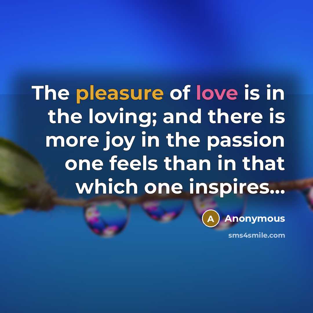 “The pleasure of love is in the loving; and there…” quote by Anonymous