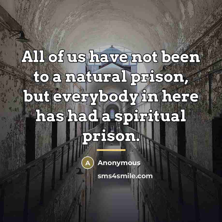 “All of us have not been to a natural prison,…” quote by Anonymous