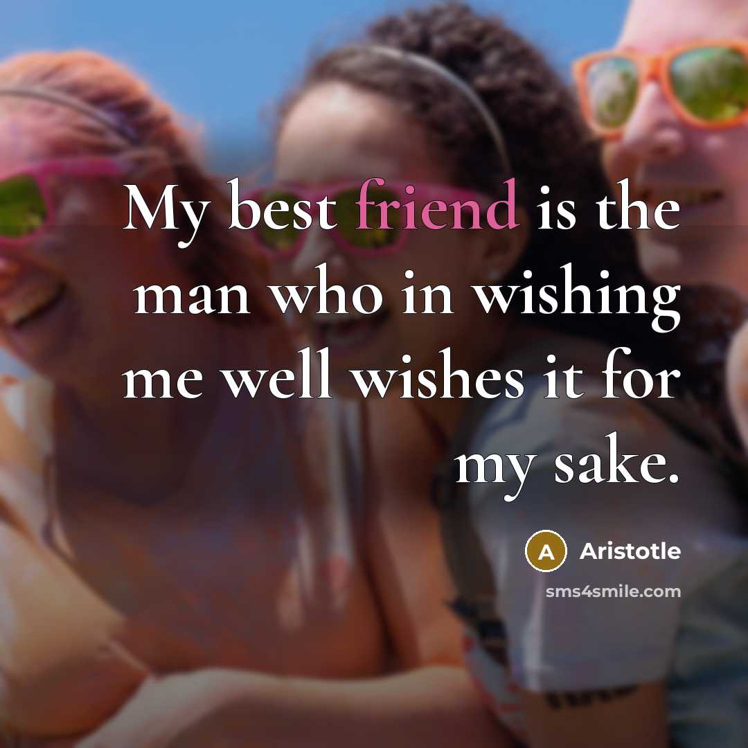 “My best friend is the man who in wishing me…” quote by Aristotle