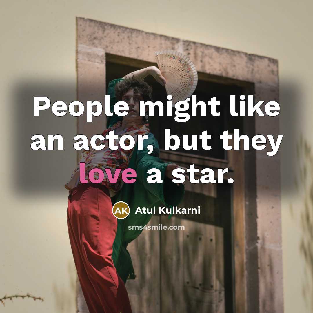 “People might like an actor, but they love a star.…” quote by Atul Kulkarni