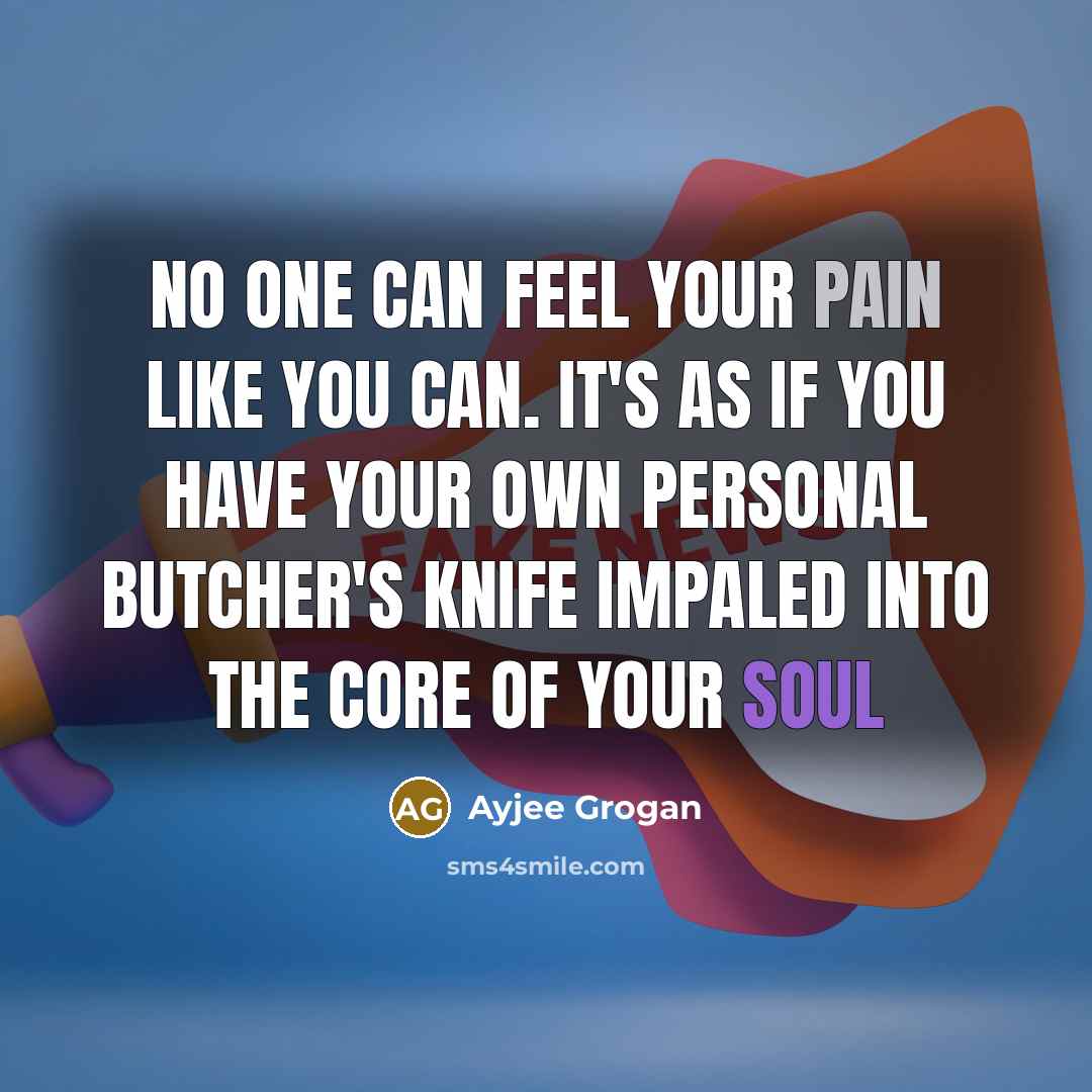 “No one can feel your pain like you can. It's…” quote by Ayjee Grogan