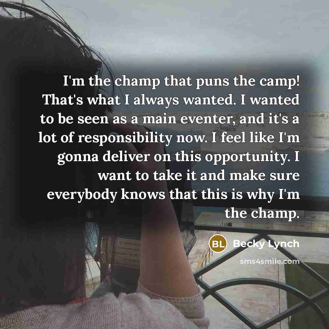 “I'm the champ that puns the camp! That's what I…” quote by Becky Lynch
