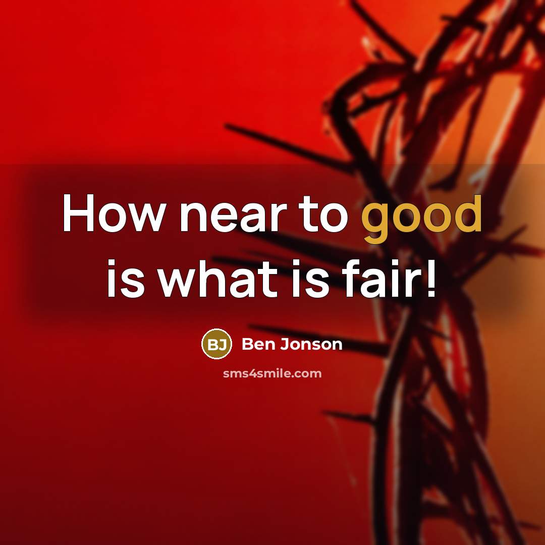 “How near to good is what is fair!” quote by Ben Jonson