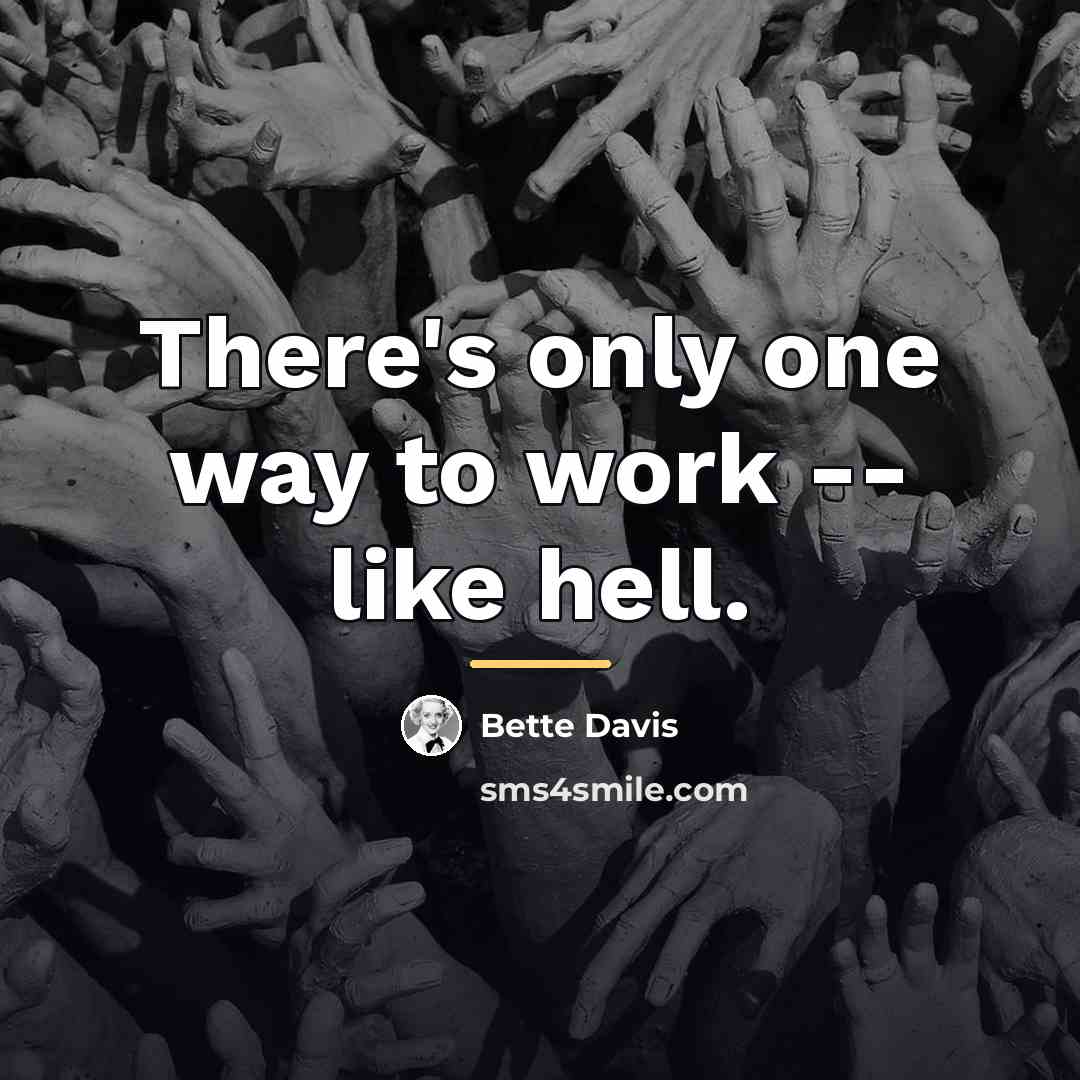 “There's only one way to work -- like hell.…” quote by Bette Davis