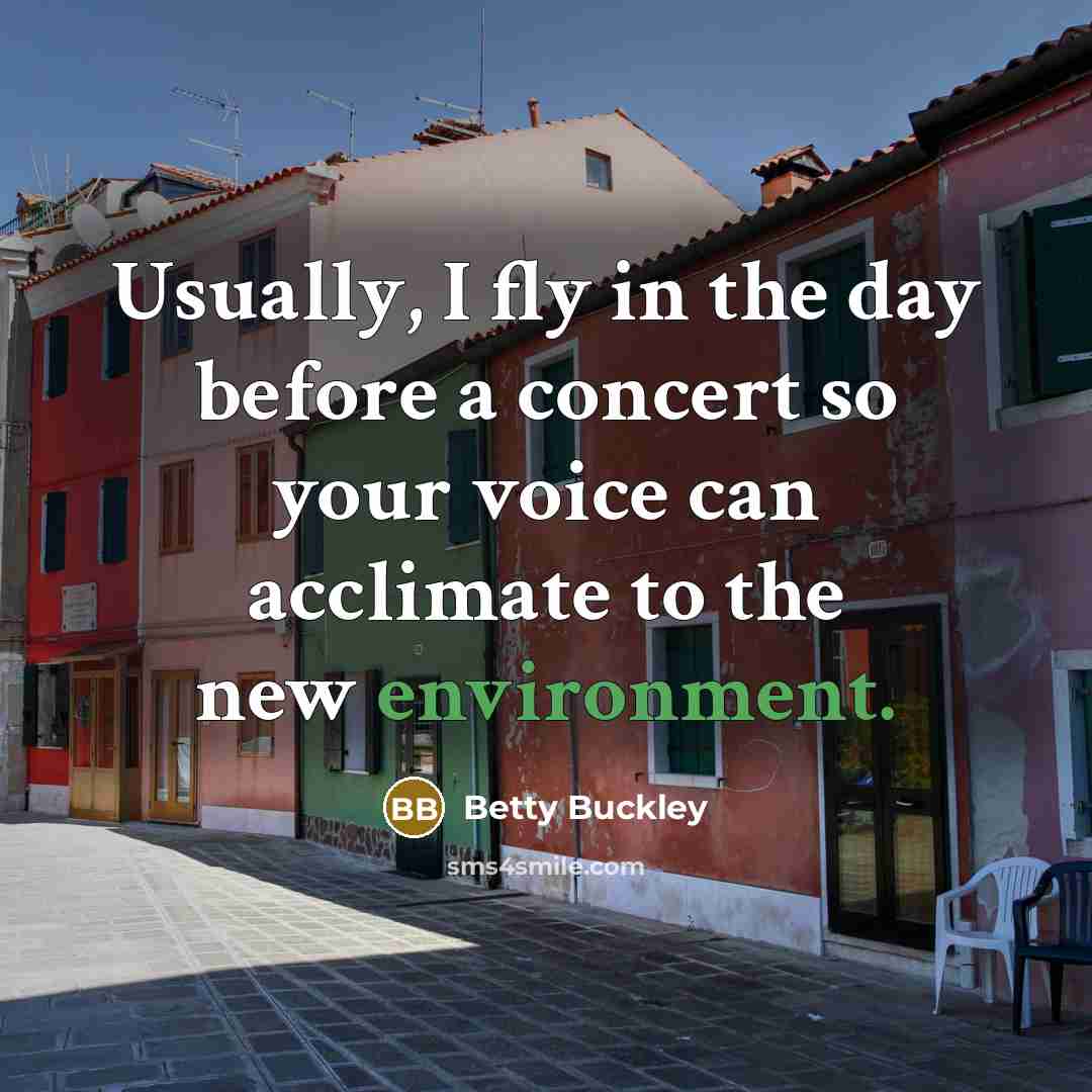 “Usually, I fly in the day before a concert so…” quote by Betty Buckley