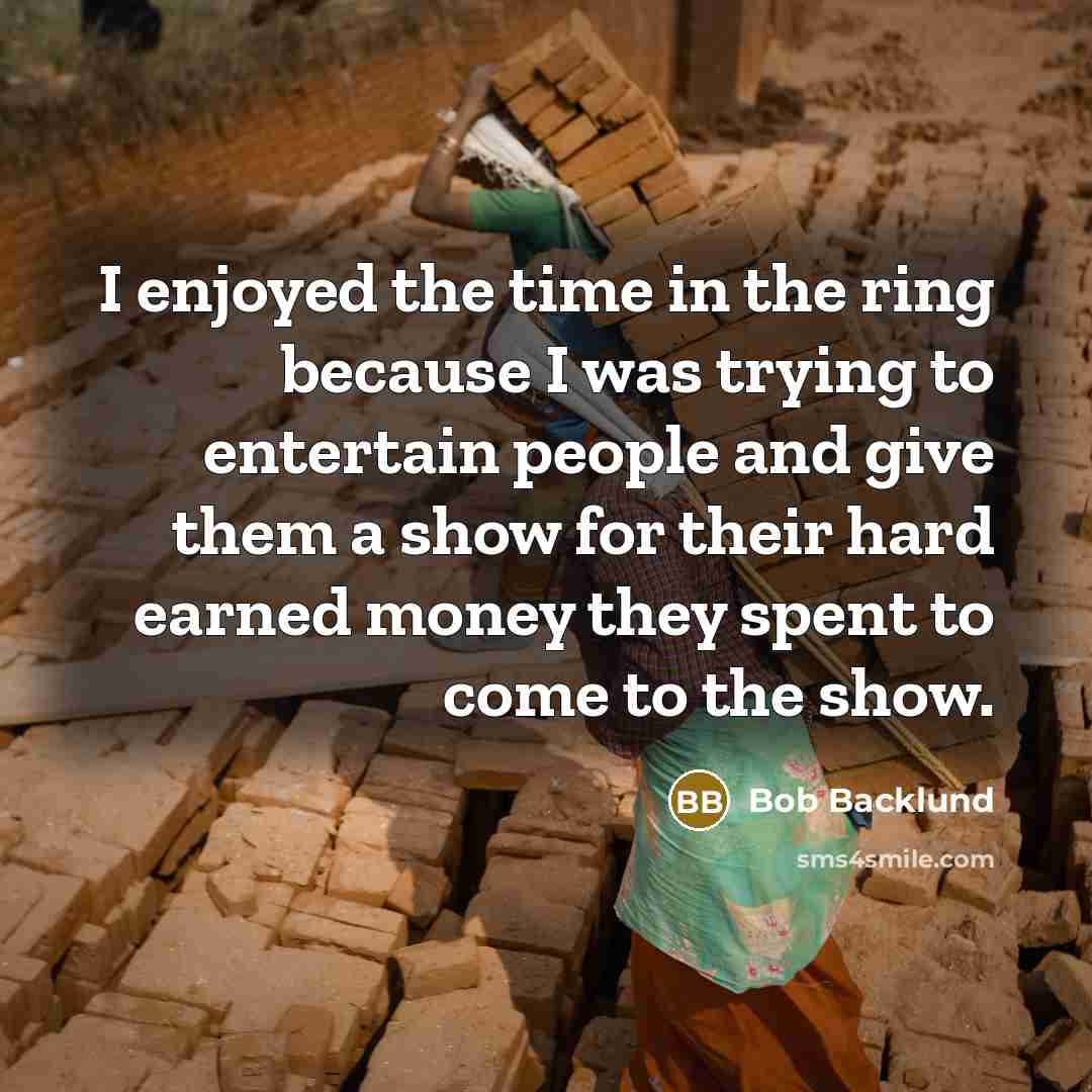 “I enjoyed the time in the ring because I was…” quote by Bob Backlund