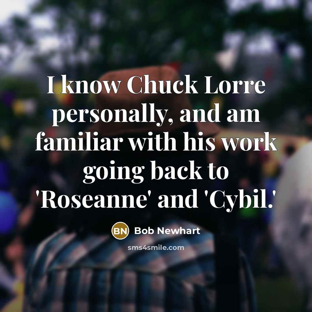 “I know Chuck Lorre personally, and am familiar with his…” quote by Bob Newhart