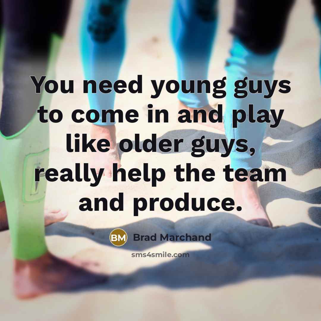 “You need young guys to come in and play like…” quote by Brad Marchand