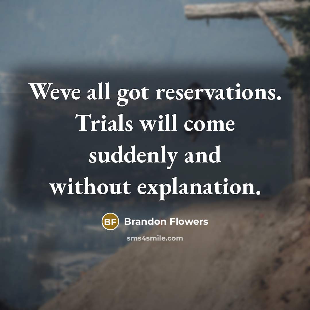 “Weve all got reservations. Trials will come suddenly and without…” quote by Brandon Flowers