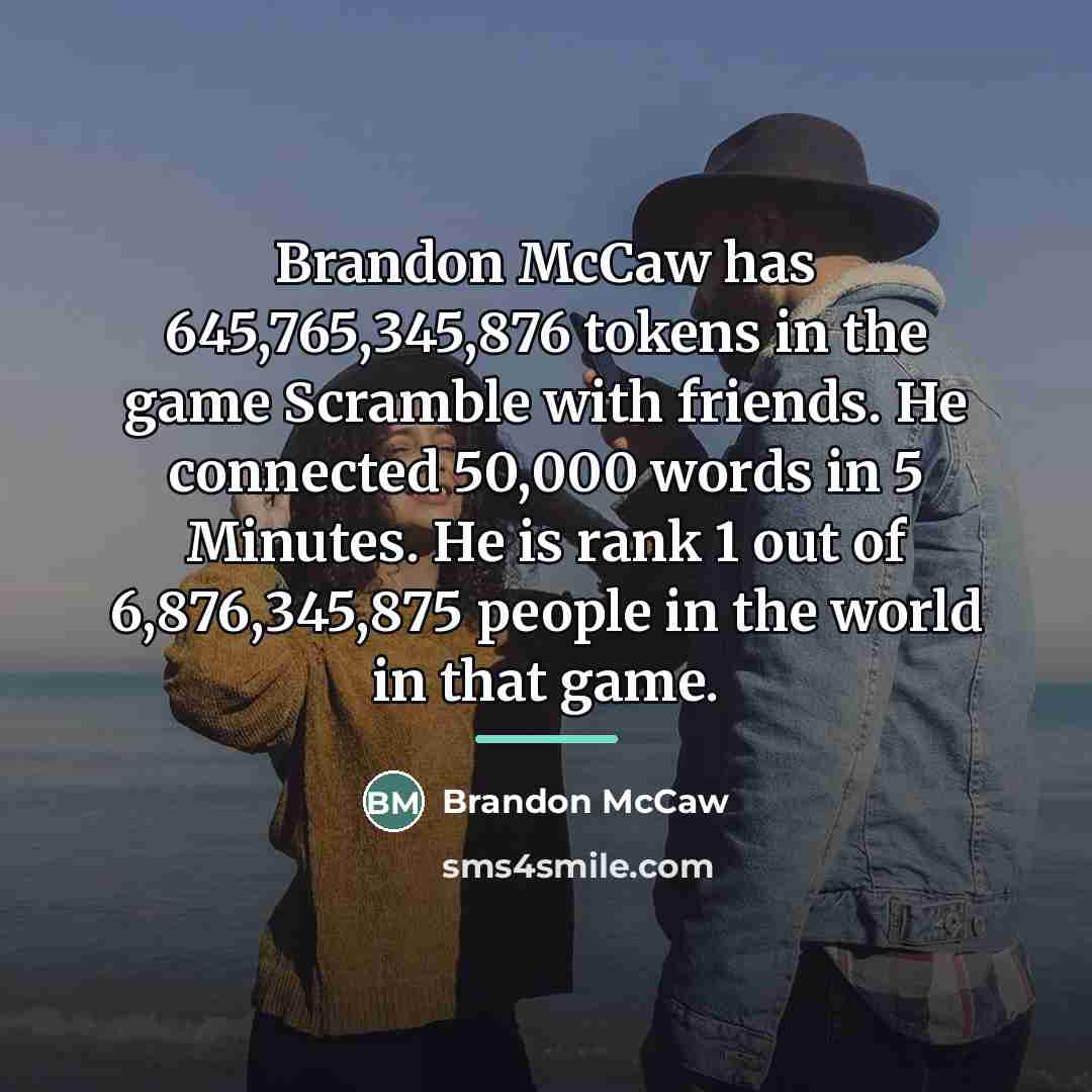 “Brandon McCaw has 645,765,345,876 tokens in the game Scramble with…” quote by Brandon McCaw