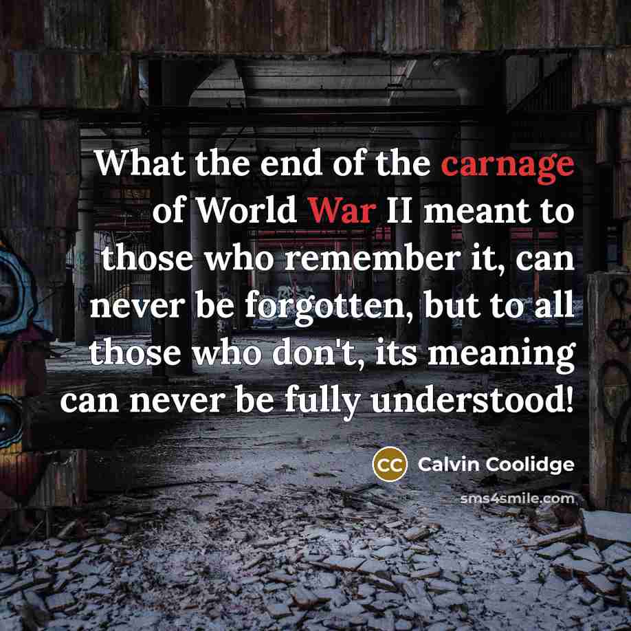 “What the end of the carnage of World War II…” quote by Calvin Coolidge