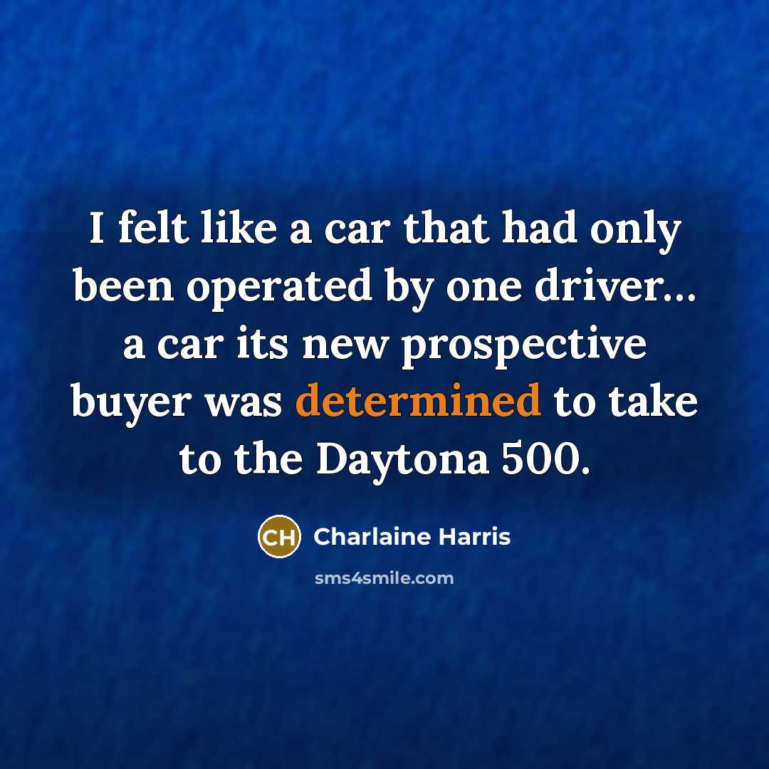 “I felt like a car that had only been operated…” quote by Charlaine Harris