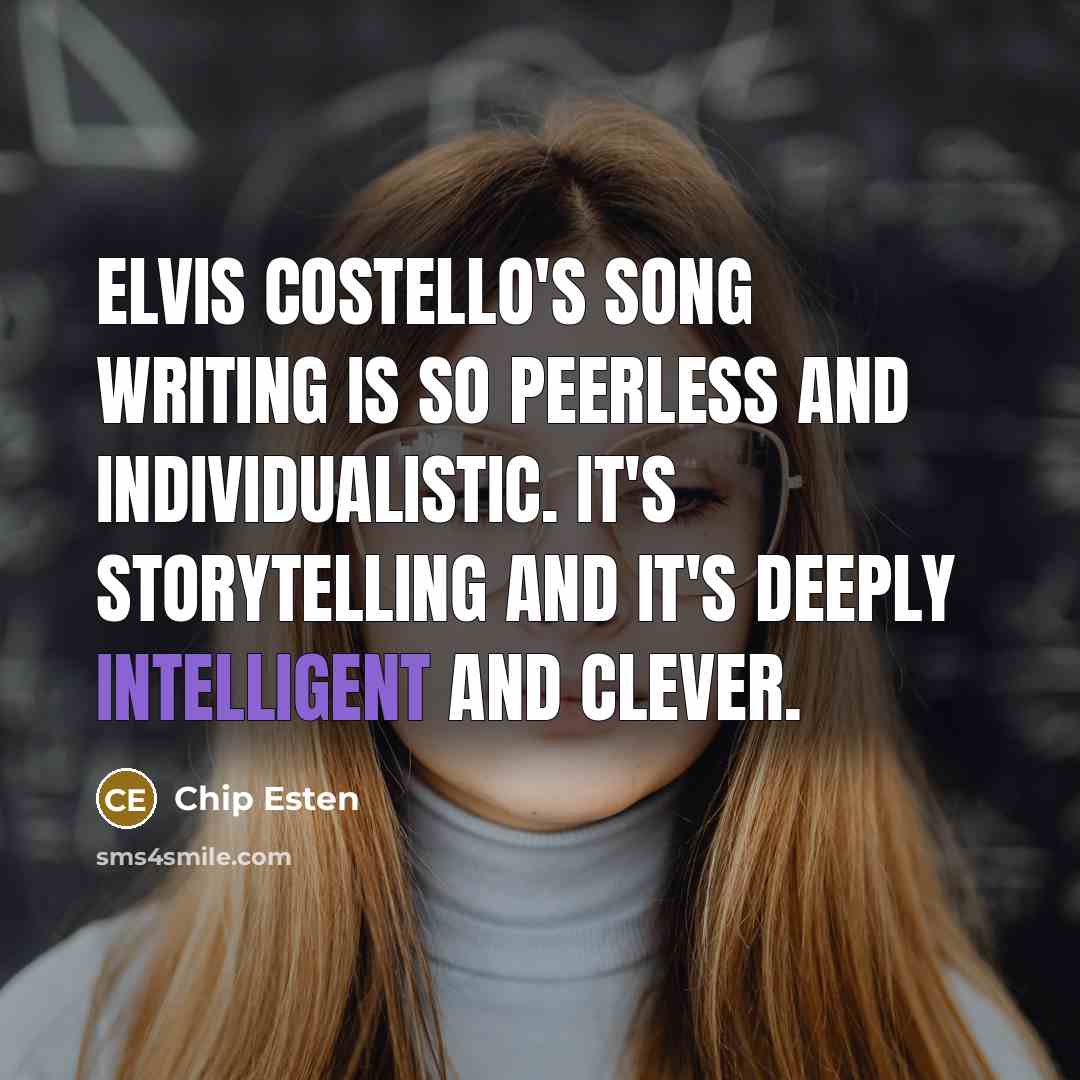“Elvis Costello's song writing is so peerless and individualistic. It's…” quote by Chip Esten
