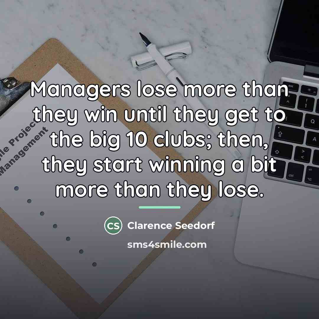 “Managers lose more than they win until they get to…” quote by Clarence Seedorf