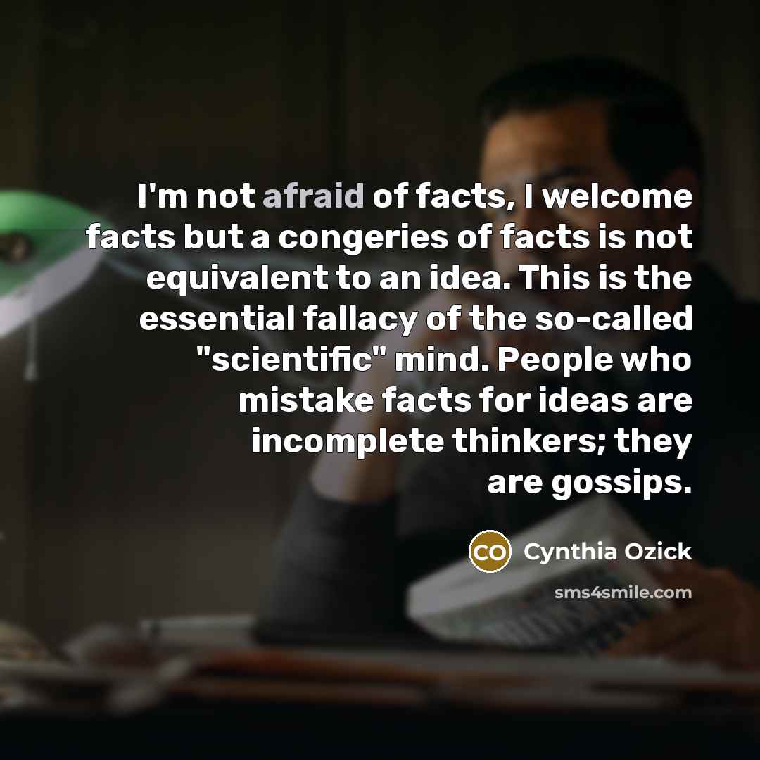 “I'm not afraid of facts, I welcome facts but a…” quote by Cynthia Ozick