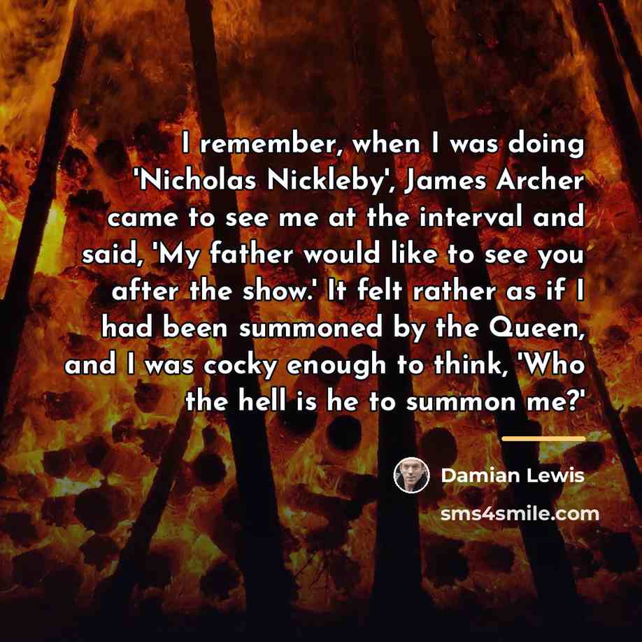 “I remember, when I was doing 'Nicholas Nickleby', James Archer…” quote by Damian Lewis