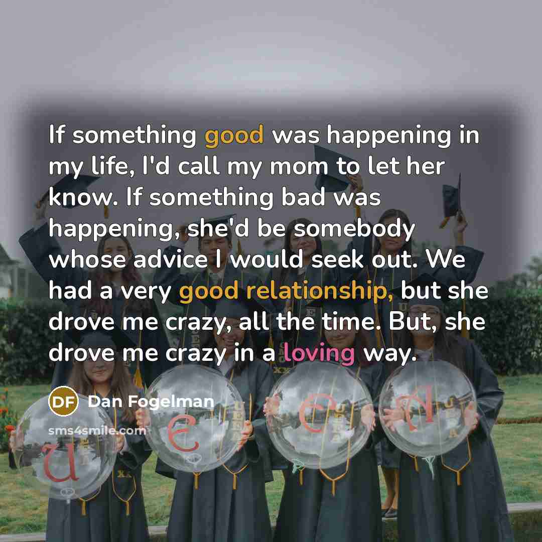 “If something good was happening in my life, I'd call…” quote by Dan Fogelman