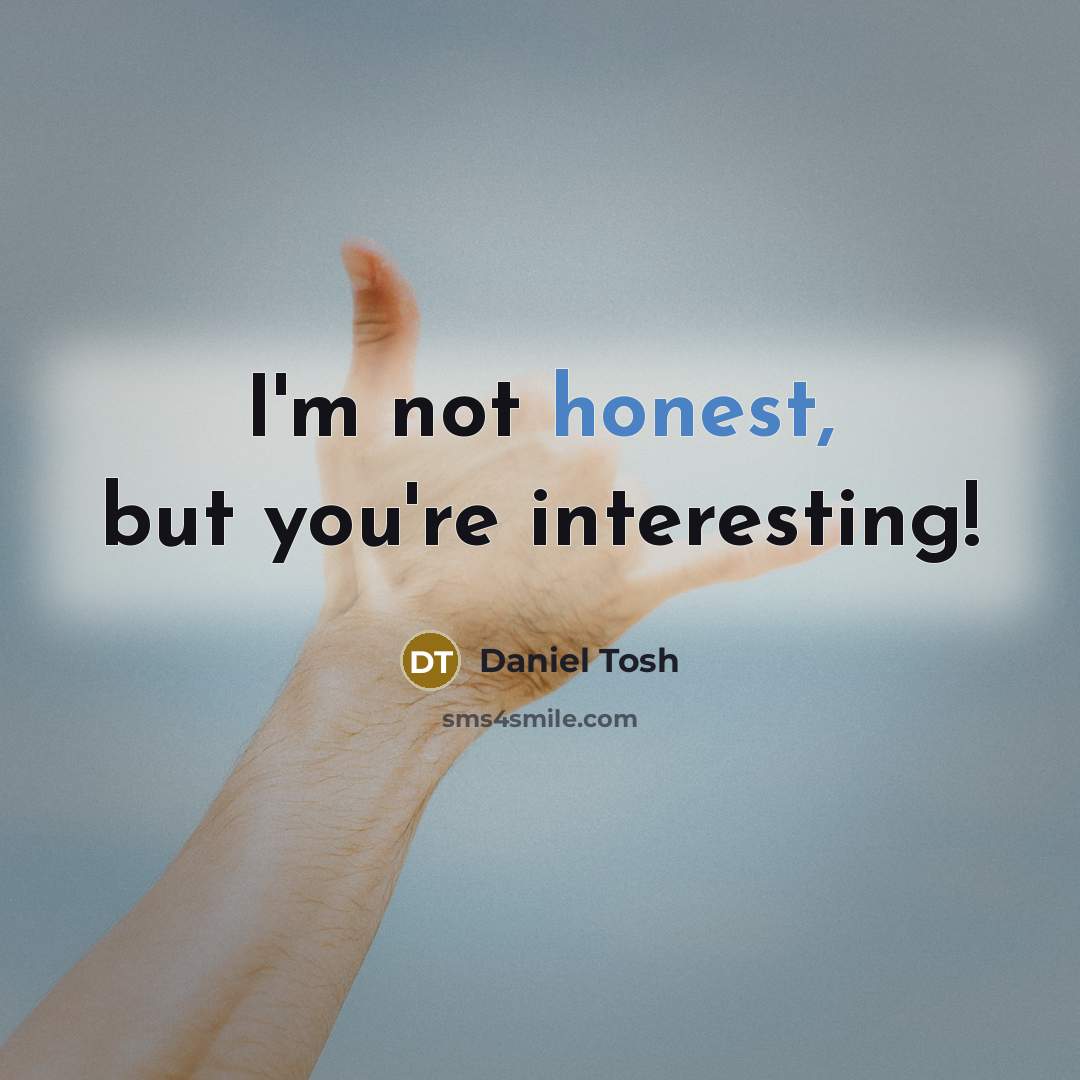 “I'm not honest, but you're interesting!…” quote by Daniel Tosh