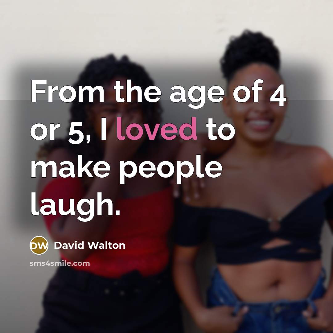 “From the age of 4 or 5, I loved to…” quote by David Walton