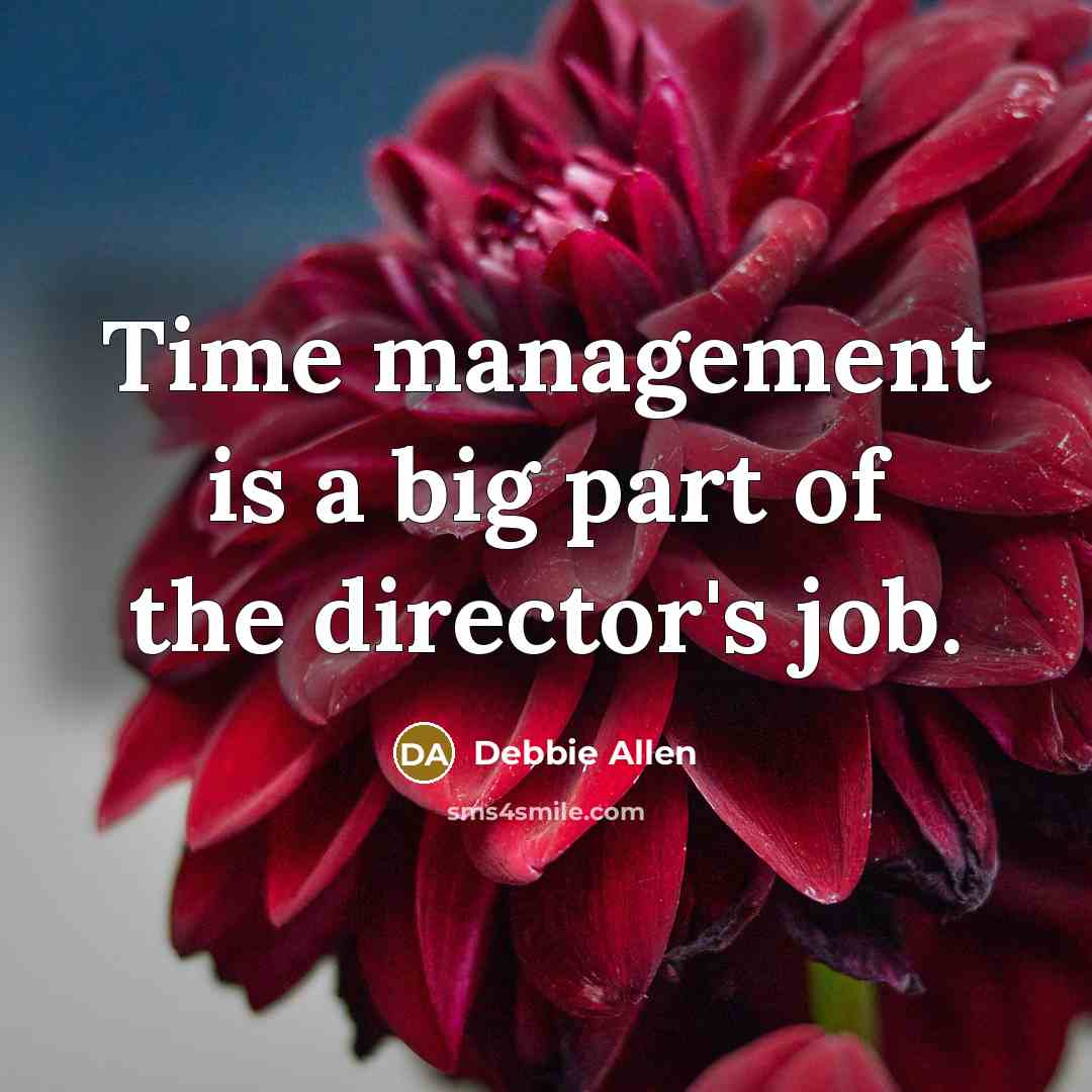 “Time management is a big part of the director's job.…” quote by Debbie Allen