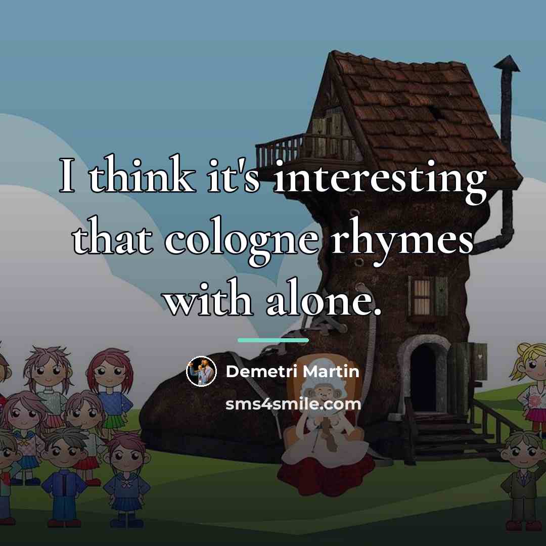 “I think it's interesting that cologne rhymes with alone.…” quote by Demetri Martin