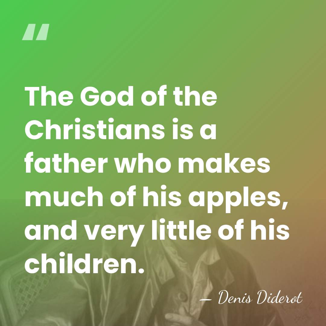 The God of the Christians is a father who makes much of&hellip; - Denis Diderot