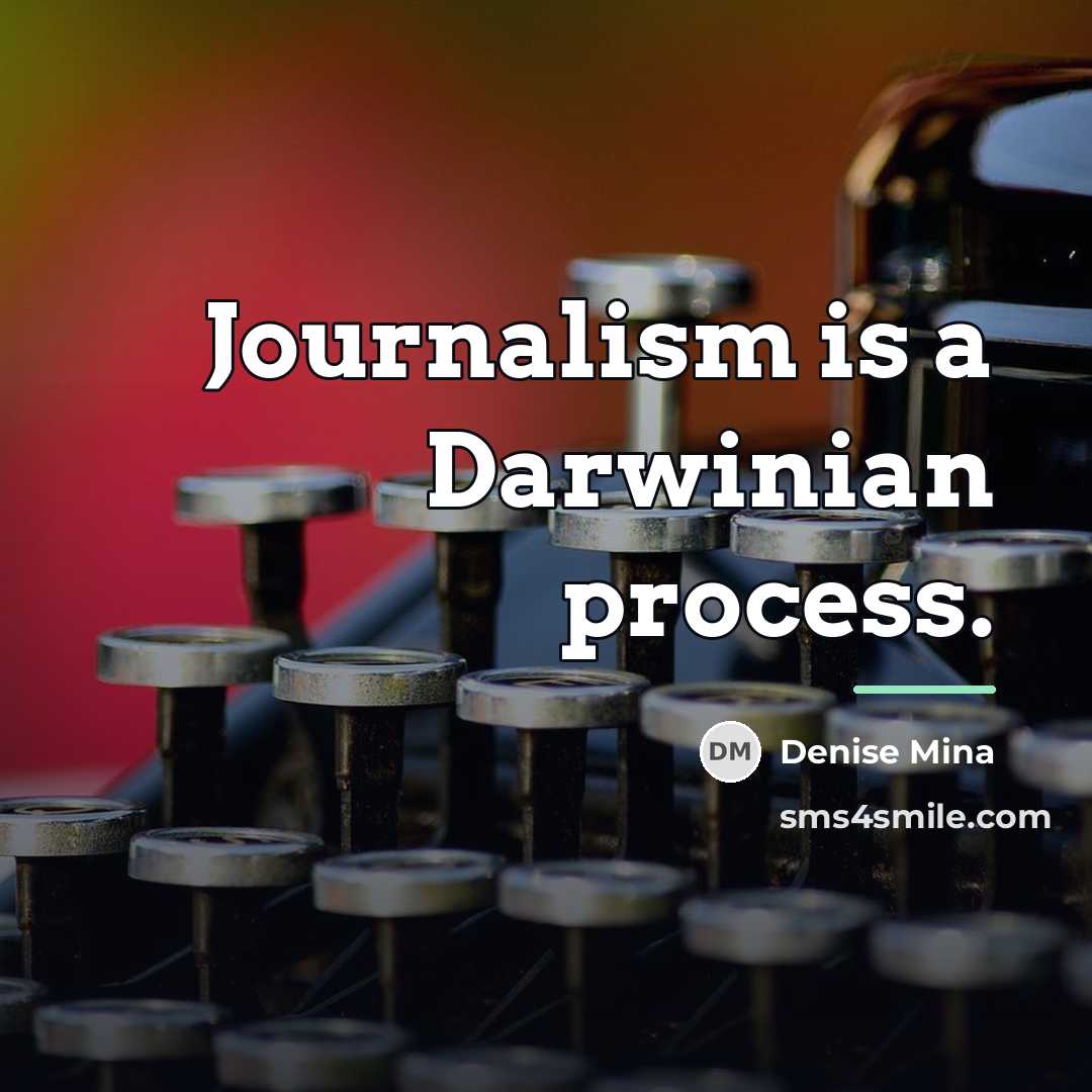 “Journalism is a Darwinian process.…” quote by Denise Mina
