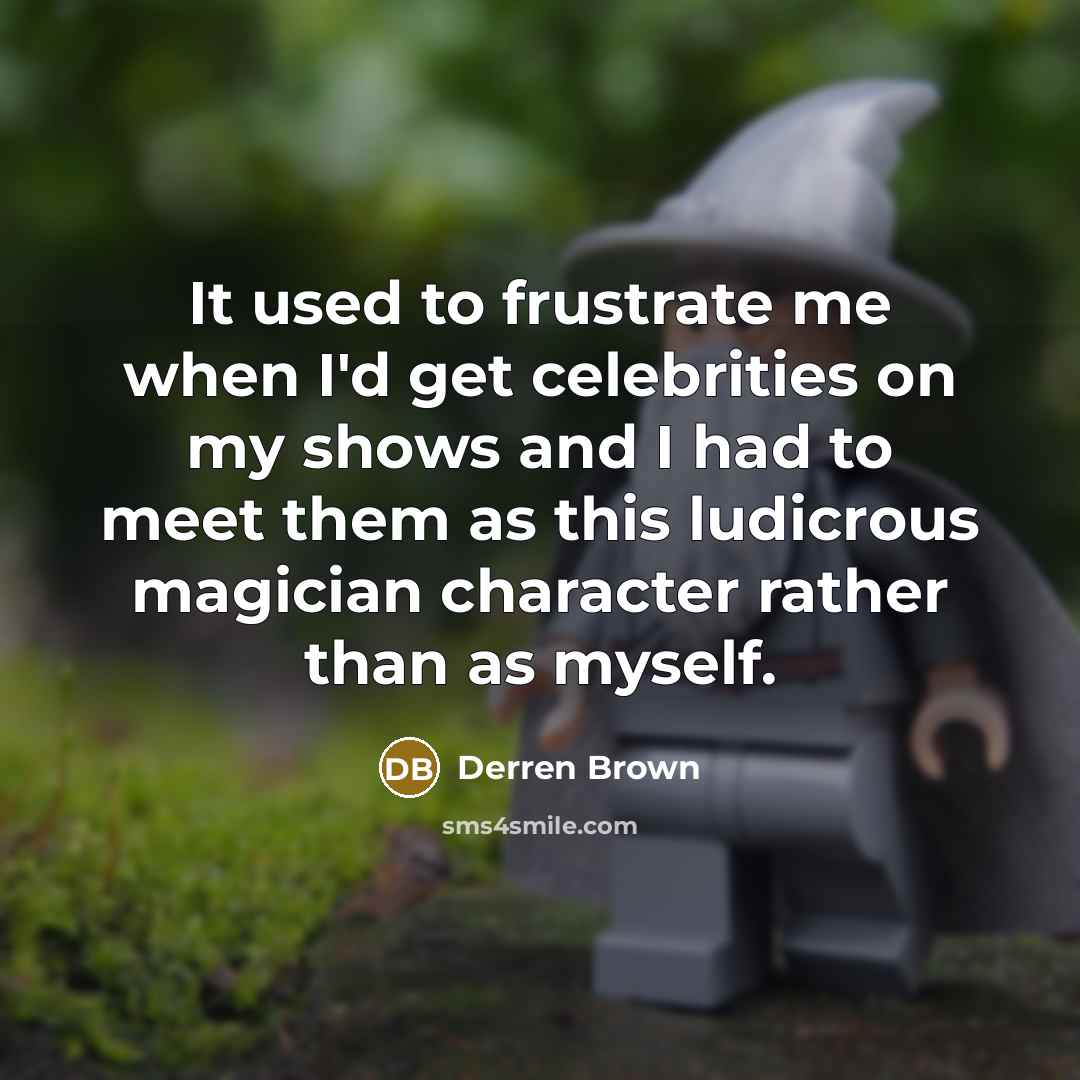 “It used to frustrate me when I'd get celebrities on…” quote by Derren Brown