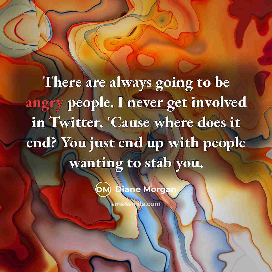 “There are always going to be angry people. I never…” quote by Diane Morgan